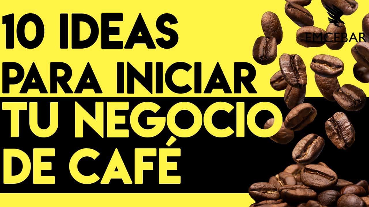 10 Ideas Para Iniciar Tu Negocio De Café