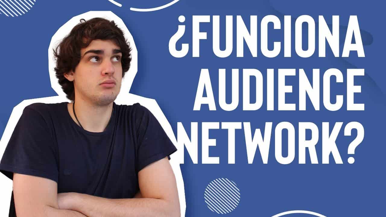 AUDIENCE NETWORK En FACEBOOK ADS: Qué Es, Cómo Funciona Y Formatos