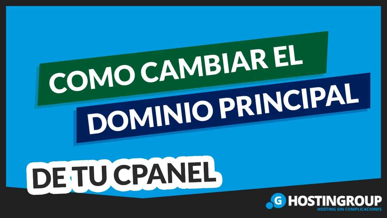 Cómo Cambiar tu Dominio Principal de cPanel ?EXPLICADO PASO A PASO?