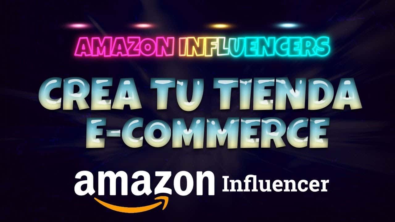 Cómo Crear Tu Tienda E-Commerce Con Amazon Influencers Y Ganar Dinero