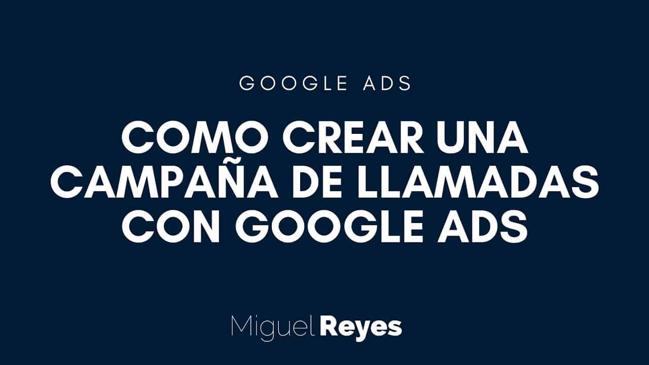 Como crear una campaña para recibir llamadas con Google Ads