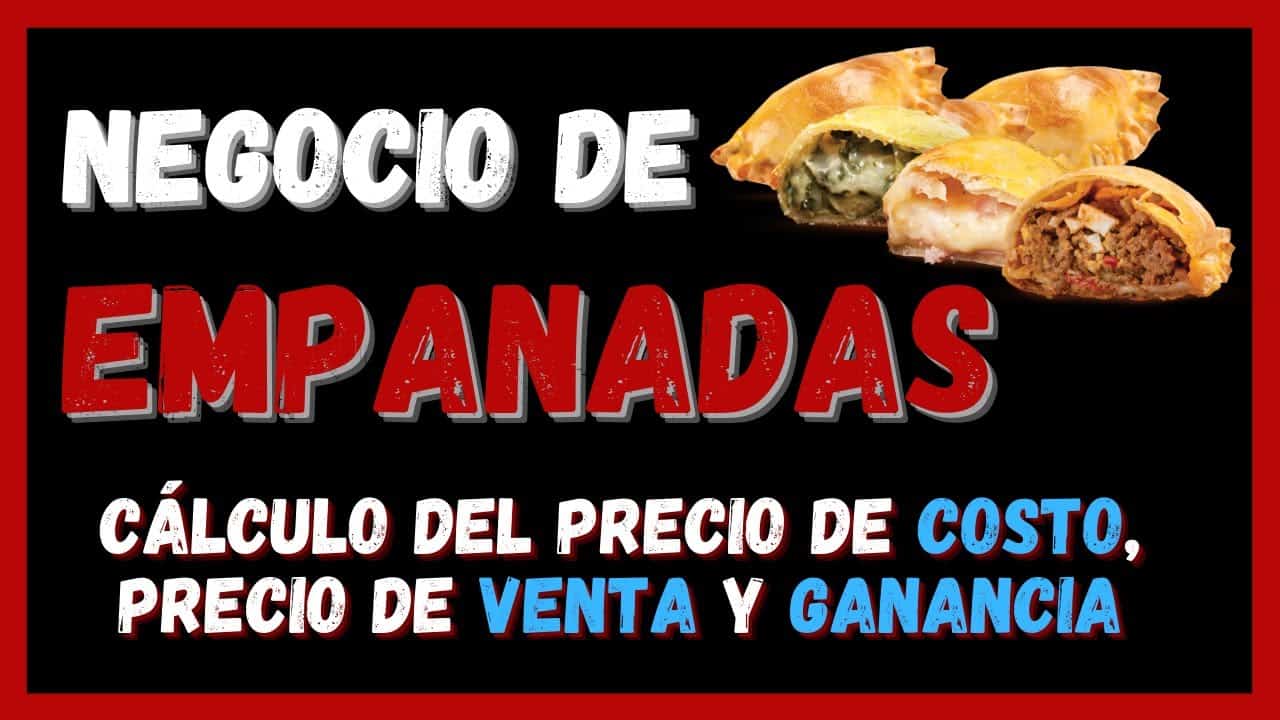 ? Cómo empezar con un NEGOCIO de venta de EMPANADAS ? Cálculo del Precio de COSTO y Precio de VENTA