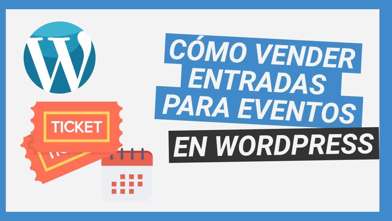 Cómo Vender Entradas O Tickets Para Eventos En WordPress - Tutorial Plugin Event Tickets