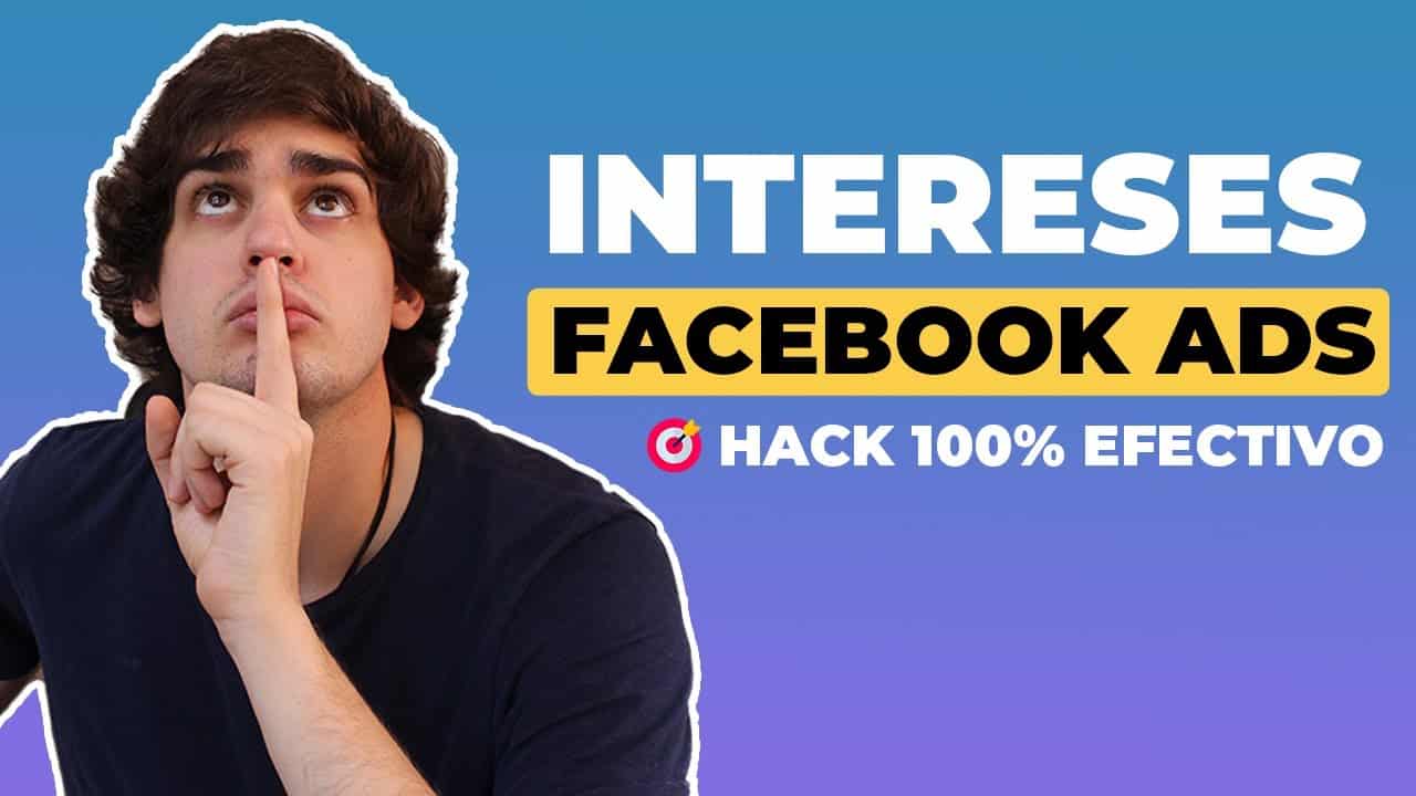 Cómo Utilizar Los Intereses En Facebook Ads | Hack 100% Efectivo
