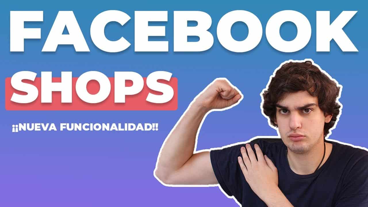 FACEBOOK SHOPS, nueva funcionalidad de Facebook e Instagram?