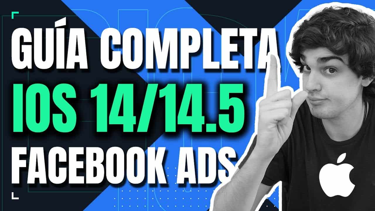 ? IOS 14 y 14.5 en FACEBOOK ADS: cómo nos afecta y qué deberías hacer