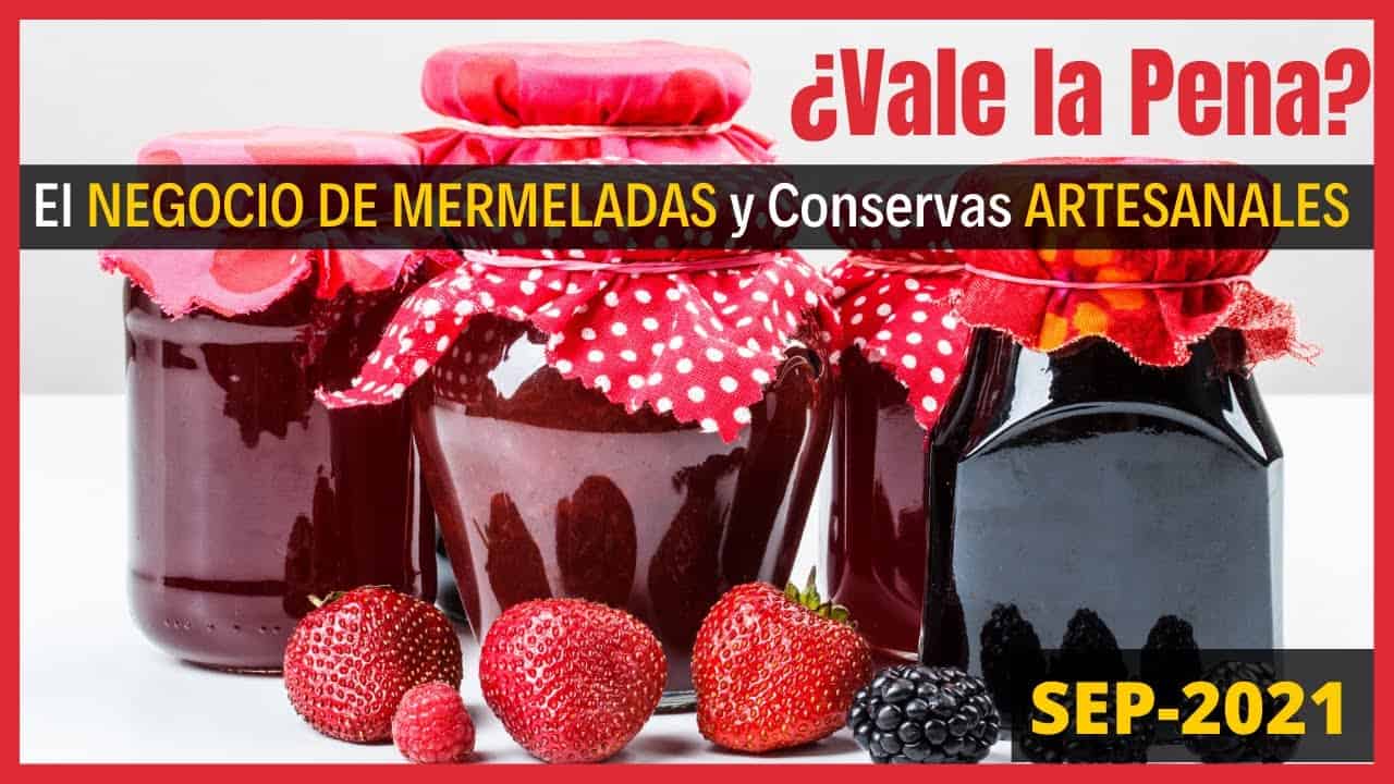 Negocio De Mermeladas Artesanales - Como Iniciar Un Negocio De Conservas  - ¿Vale La Pena?