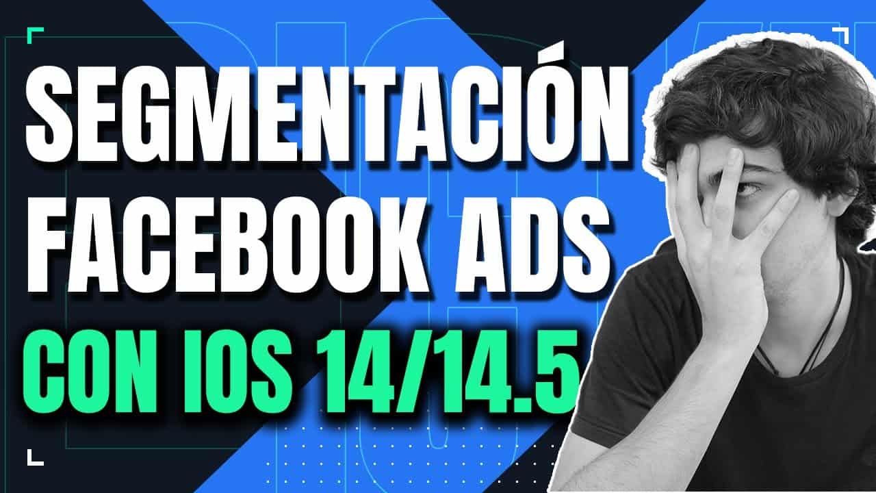 SEGMENTACIÓN en FACEBOOK ADS con IOS 14 ?