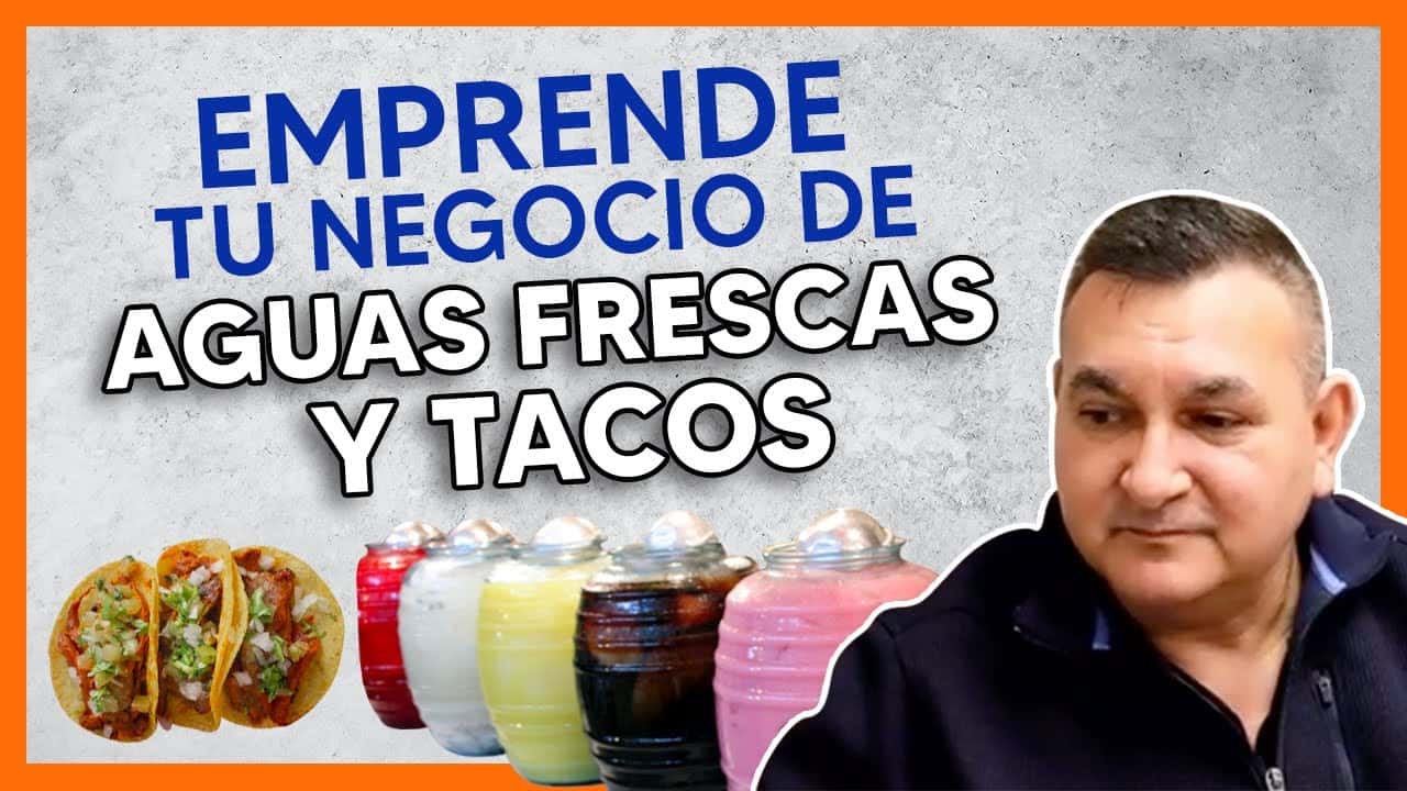 Todo lo que debes saber para EMPRENDER un negocio de AGUAS FRESCAS Y TACOS