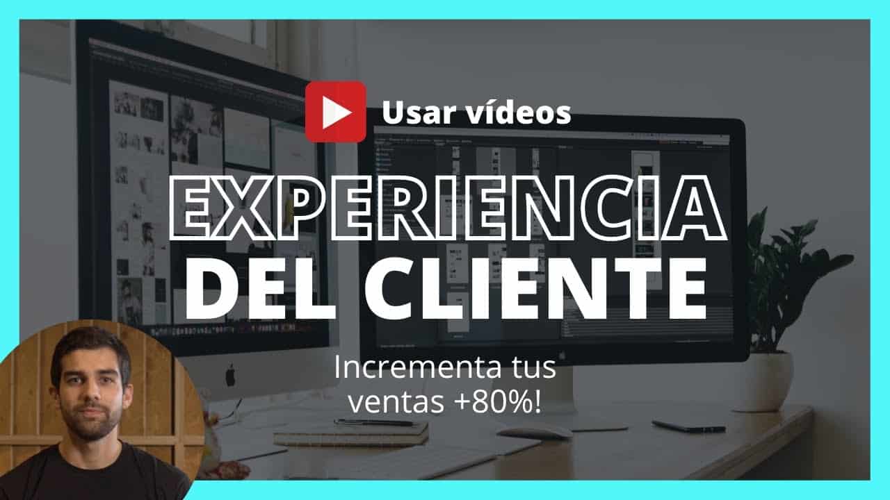 ¿Cómo afecta el VIDEO MARKETING a la EXPERIENCIA del cliente?