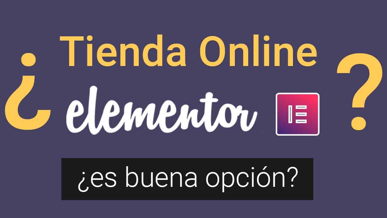 ? ¿Deberías usar Elementor Pro para crear una Tienda Online?